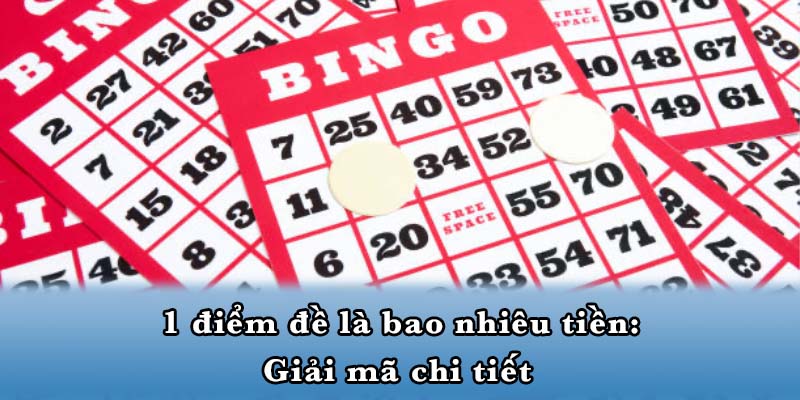 1 điểm đề là bao nhiêu tiền: Giải mã chi tiết