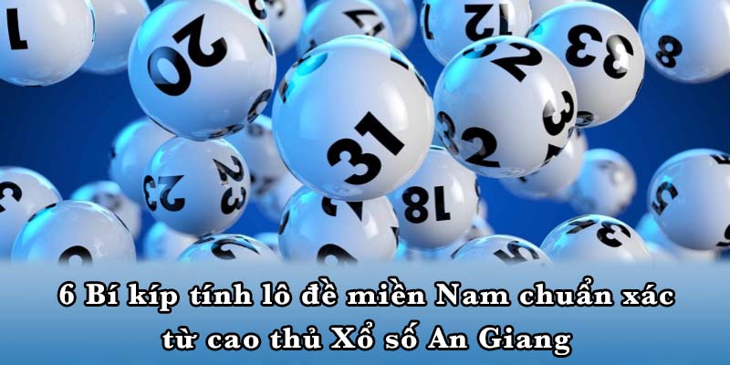 6 Bí kíp tính lô đề miền Nam chuẩn xác từ cao thủ Xổ số An Giang