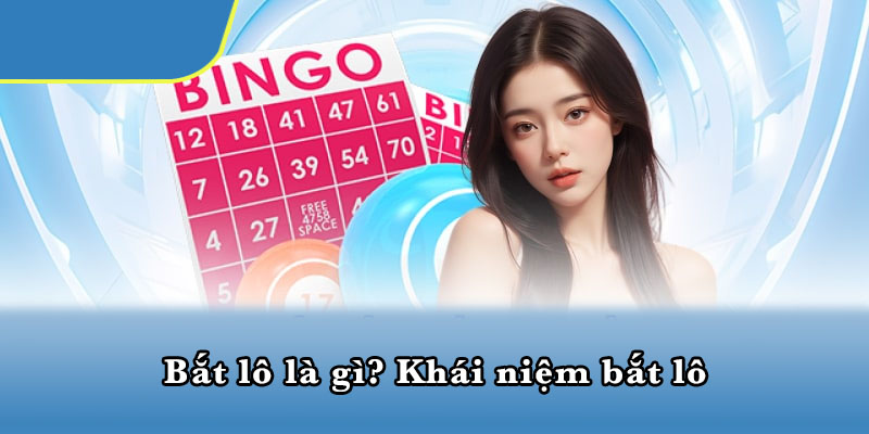 Bắt lô là gì? Khái niệm bắt lô