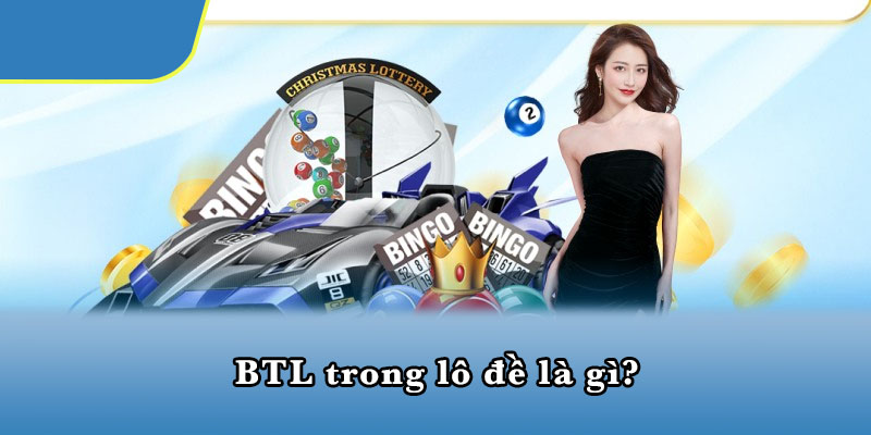 BTL trong lô đề là gì