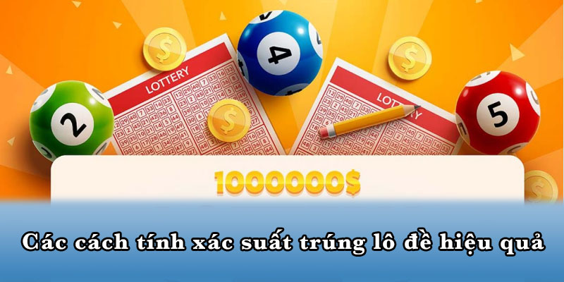 Các cách tính xác suất trúng lô đề hiệu quả