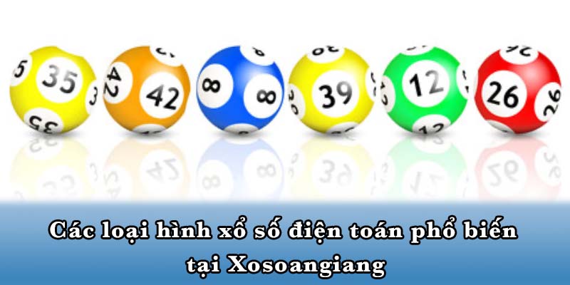 Các loại hình xổ số điện toán phổ biến tại Xosoangiang