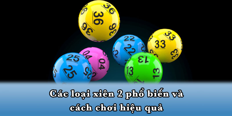 Các loại xiên 2 phổ biến và cách chơi hiệu quả