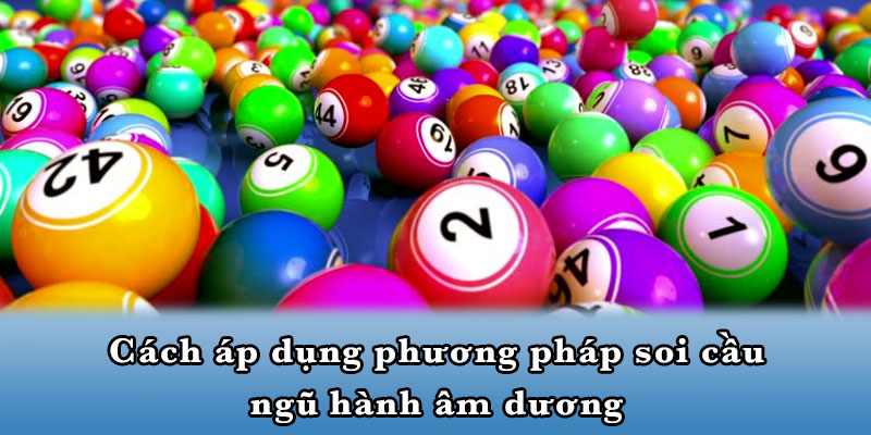 Cách áp dụng phương pháp soi cầu ngũ hành âm dương