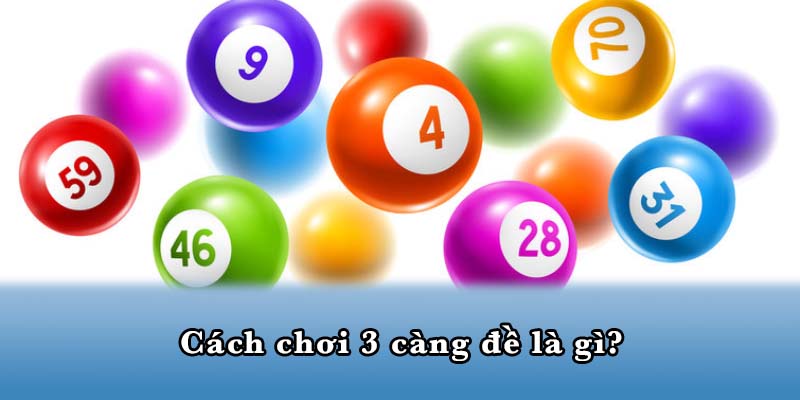 Cách chơi 3 càng đề là gì?
