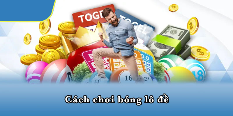 Cách chơi bóng lô đề