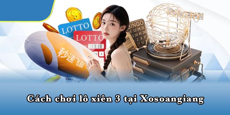 Cách chơi lô xiên 3 tại Xosoangiang