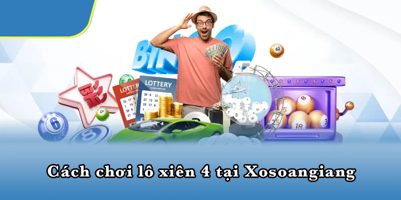 Cách chơi lô xiên 4 tại Xosoangiang