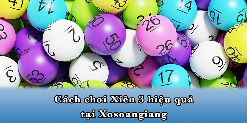 Cách chơi Xiên 3 hiệu quả tại Xosoangiang