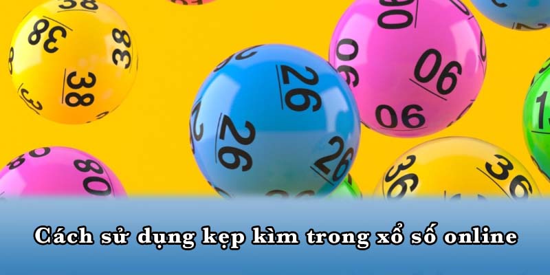 Cách sử dụng kẹp kìm trong xổ số online