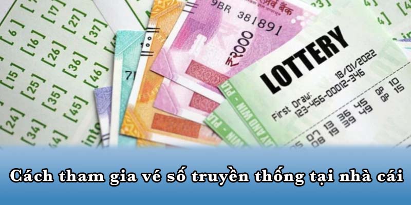 Cách tham gia vé số truyền thống tại nhà cái