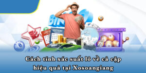 Cách Tính Xác Suất Lô Về Cả Cặp Hiệu Quả Tại Xosoangiang