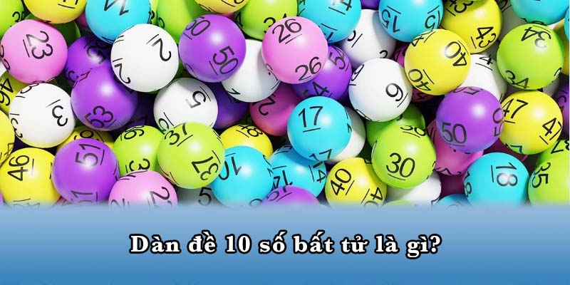 Dàn đề 10 số bất tử là gì?