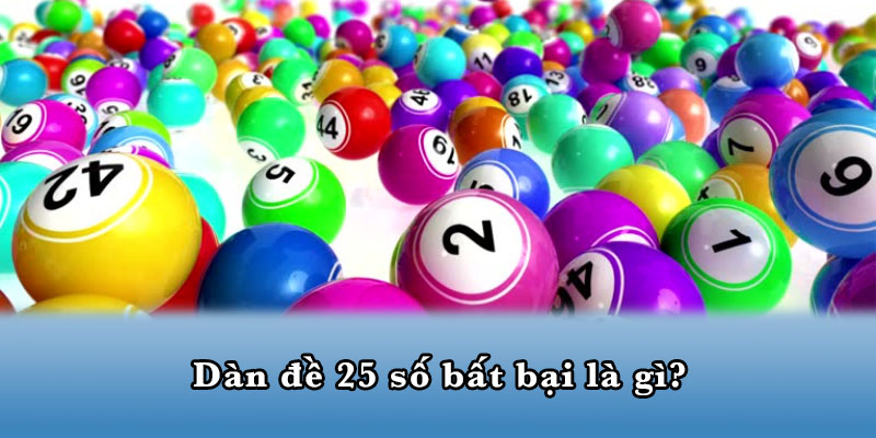 Dàn đề 25 số bất bại là gì?