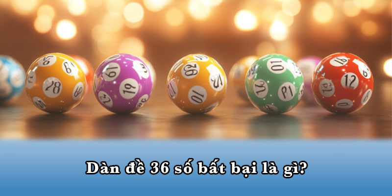 Dàn đề 36 số bất bại là gì?