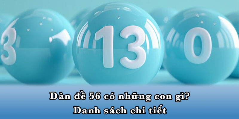 Dàn đề 56 có những con gì? Danh sách chi tiết