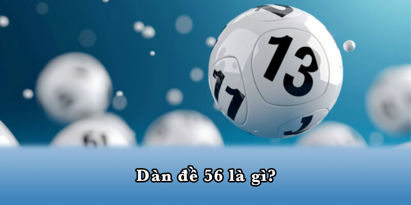 Dàn đề 56 là gì?