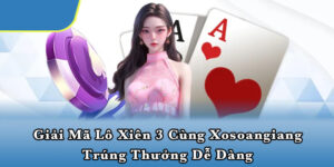Giải mã lô xiên 3 cùng Xosoangiang trúng thưởng dễ dàng