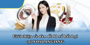 Giới thiệu về dàn đề 80 số bất bại tại XOSOANGIANG