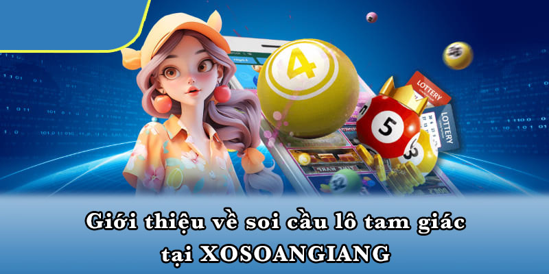 Giới thiệu về soi cầu lô tam giác tại XOSOANGIANG