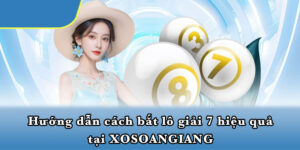 Hướng dẫn cách bắt lô giải 7 hiệu quả tại XOSOANGIANG