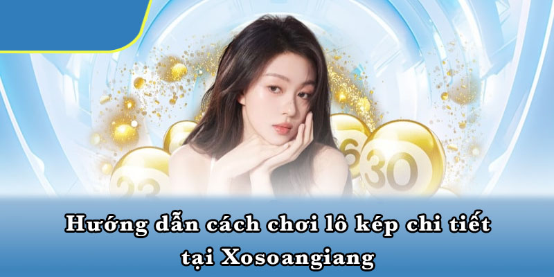 Hướng dẫn cách chơi lô kép chi tiết