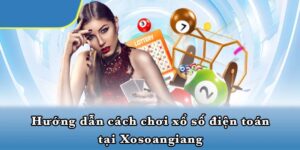 Hướng dẫn cách chơi xổ số điện toán tại Xosoangiang