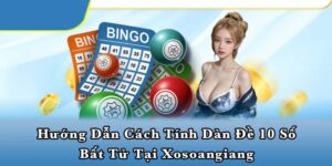 Hướng dẫn cách tính dàn đề 10 số bất tử tại Xosoangiang