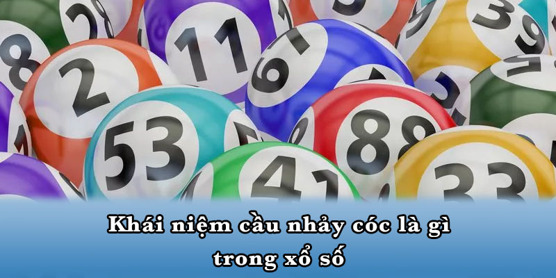 Khái niệm cầu nhảy cóc là gì trong xổ số