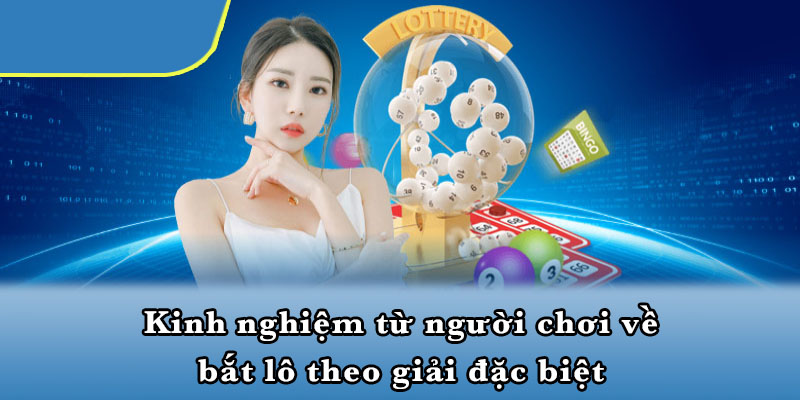 Kinh nghiệm từ người chơi về bắt lô theo giải đặc biệt