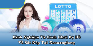 Kinh nghiệm và cách chơi bộ đề về sát kép tại Xosoangiang