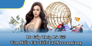 Lô gấp thép là gì? Tìm hiểu chi tiết tại Xosoangiang