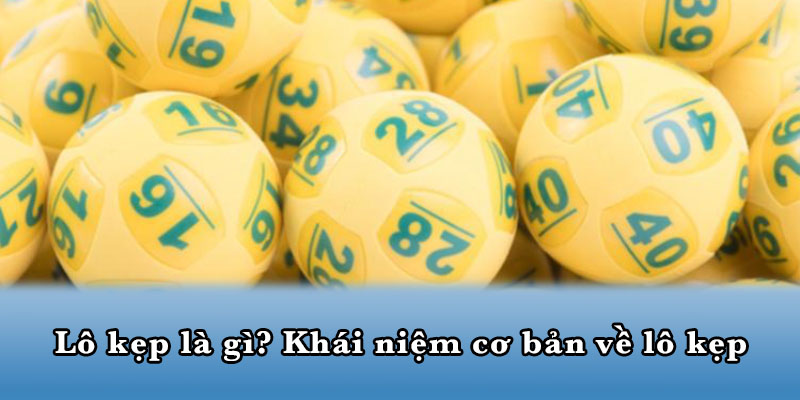 Lô kẹp là gì? Khái niệm cơ bản về lô kẹp