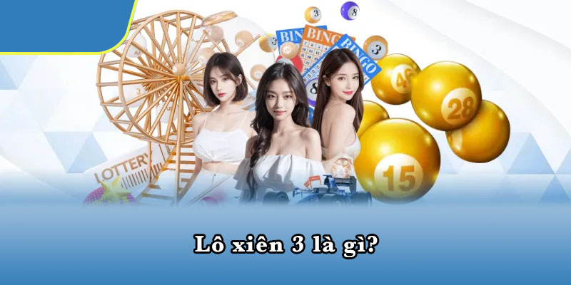 Lô xiên 3 là gì?