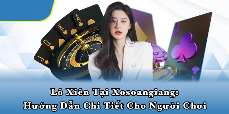 Lô xiên tại Xosoangiang: Hướng dẫn chi tiết cho người chơi