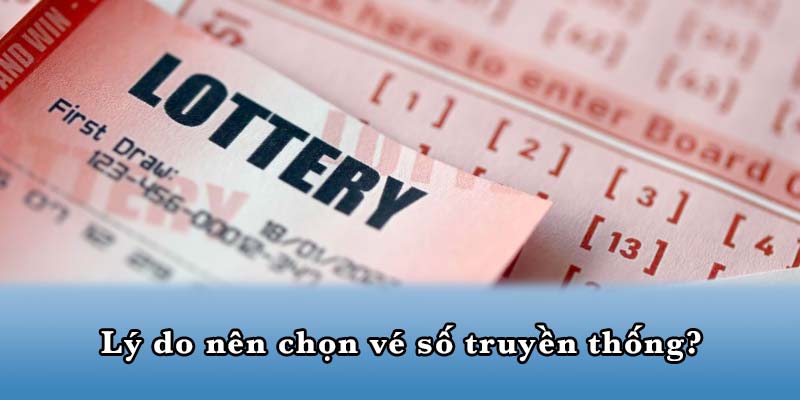 Lý do nên chọn vé số truyền thống?