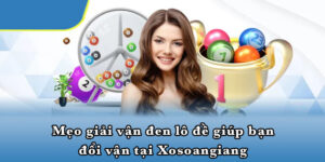 Mẹo Giải Vận Đen Lô Đề Giúp Bạn Đổi Vận Tại Xosoangiang