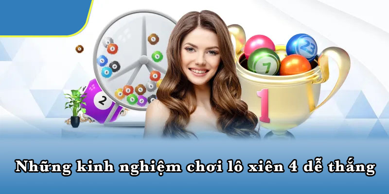 Những kinh nghiệm chơi lô xiên 4 dễ thắng