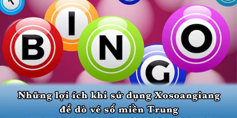 Những lợi ích khi sử dụng Xosoangiang để dò vé số miền Trung