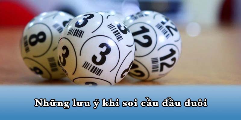 Những lưu ý khi soi cầu đầu đuôi