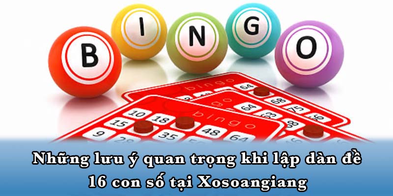 Những lưu ý quan trọng khi lập dàn đề 16 con số tại Xosoangiang
