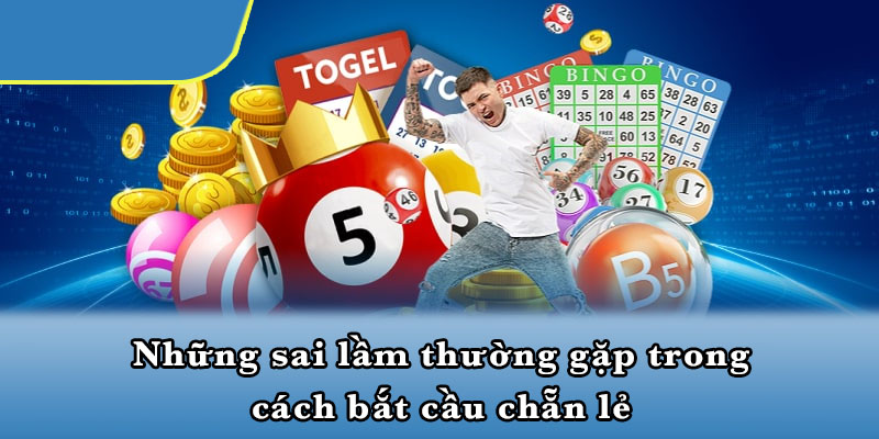 Những sai lầm thường gặp trong cách bắt cầu chẵn lẻ