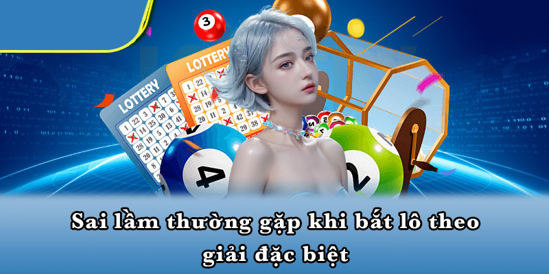 Sai lầm thường gặp khi bắt lô theo giải đặc biệt