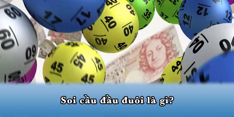 Soi cầu đầu đuôi là gì?