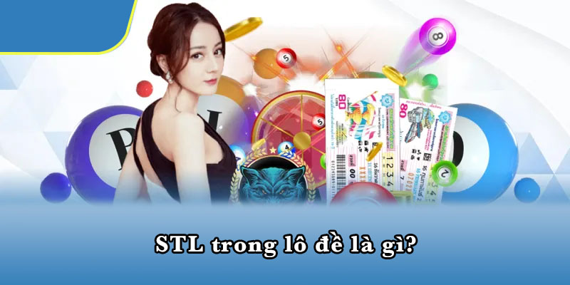STL trong lô đề là gì?