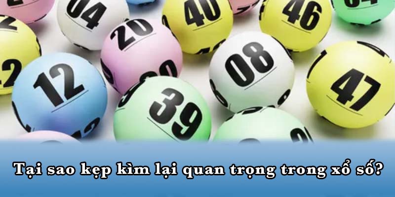 Tại sao kẹp kìm lại quan trọng trong xổ số?