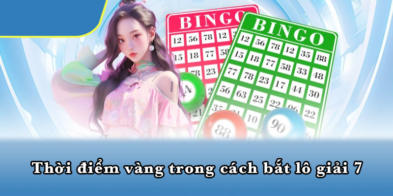Thời điểm vàng trong cách bắt lô giải 7
