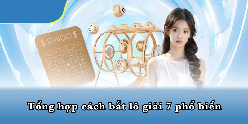 Tổng hợp cách bắt lô giải 7 phổ biến