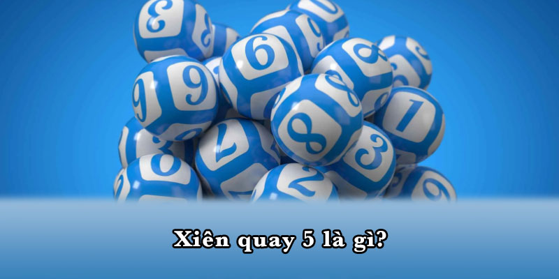 Xiên quay 5 là gì?