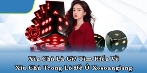 Xỉu chủ là gì? Tìm hiểu về xỉu chủ trong lô đề ở Xosoangiang